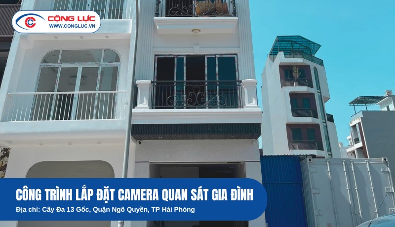 Lắp Đặt Hoàn Thiện Camera Gia Đình Tại Cây Đa 13 Gốc, Quận Ngô Quyền