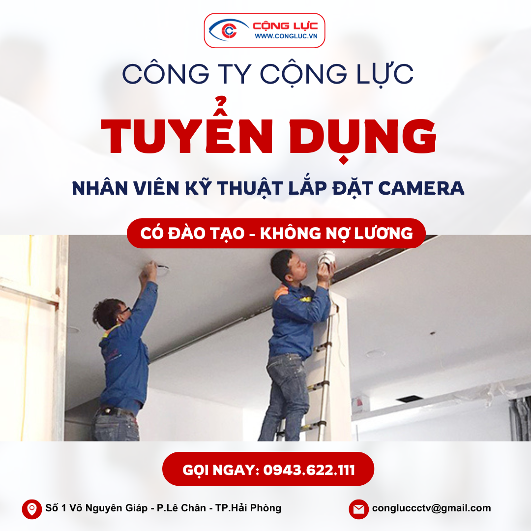 Cộng Lực tuyển dụng nhân viên kỹ thuật lắp đặt camera tại Hải Phòng