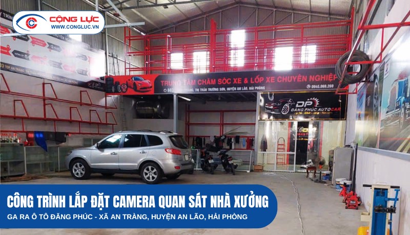 LẮP HỆ THỐNG CAMERA QUAN SÁT TẠI GA RA Ô TÔ ĐĂNG PHÚC, AN LÃO HẢI PHÒNG